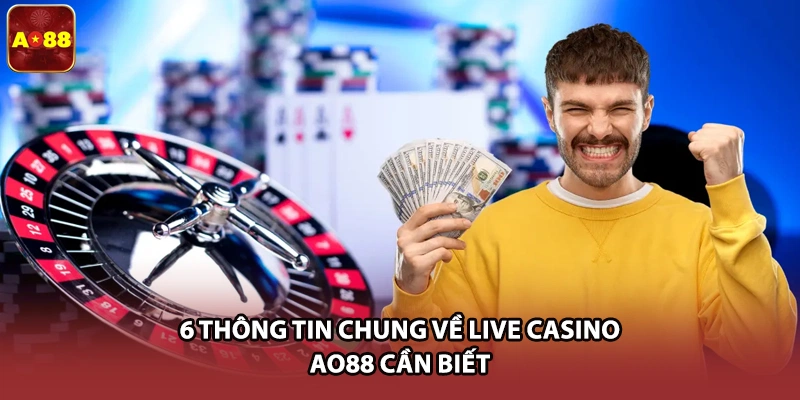 6 thông tin chung về live casino AO88 cần biết
