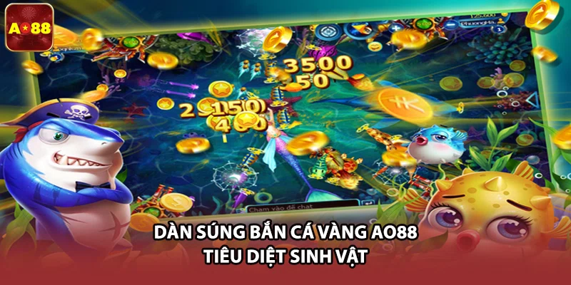 Dàn súng bắn cá vàng AO88 tiêu diệt sinh vật