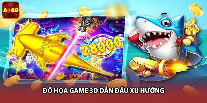 Đồ họa game 3D dẫn đầu xu hướng