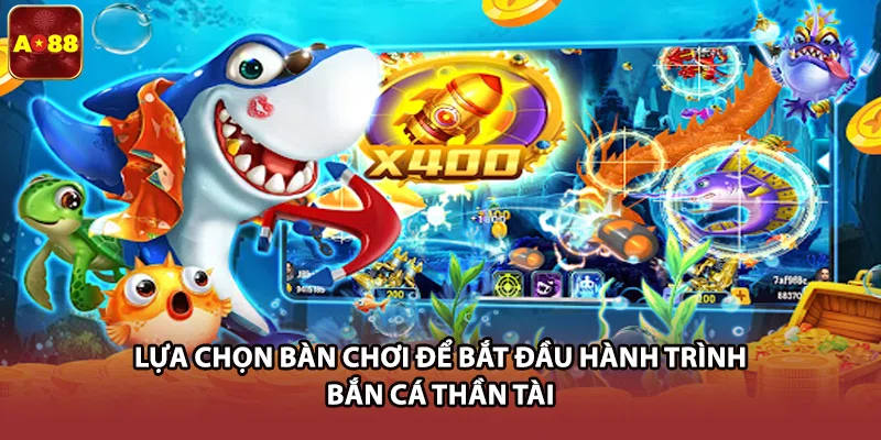 Lựa chọn bàn chơi để bắt đầu hành trình bắn cá thần tài