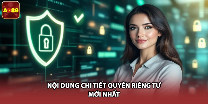 Nội dung chi tiết quyền riêng tư mới nhất